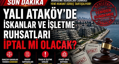 YALI ATAKÖY 'DEKİ, İSKANLAR VE İŞLETME RUHSATLARI İPTAL Mİ OLACAK?