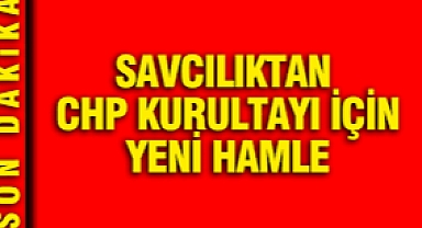 CHP kurultayı soruşturmasında yeni hamle: Delegelerin hesapları incelenecek
