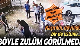 Bursa'da kan donduran olay! Kaçırıldı, dövüldü, otomobilden atıldı...