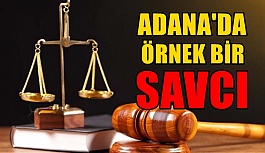 ADANA'DA ÖRNEK BİR SAVCI !